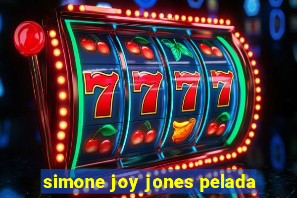 simone joy jones pelada